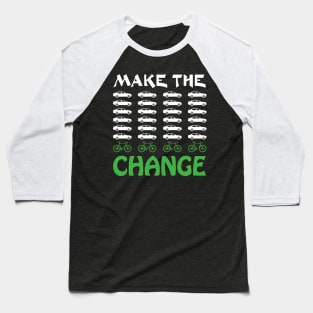 Make The Change, one less car cycle graphic racing bike Baseball T-Shirt